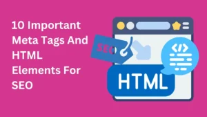 10 Important Meta Tags And HTML Elements For SEO