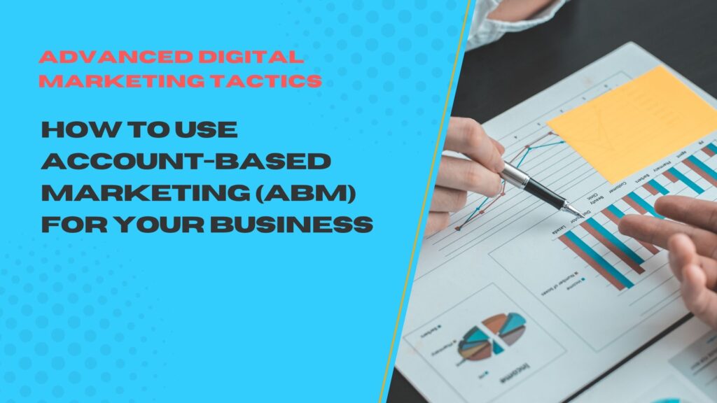 How to Use Account-Based Marketing (ABM) for Your Business