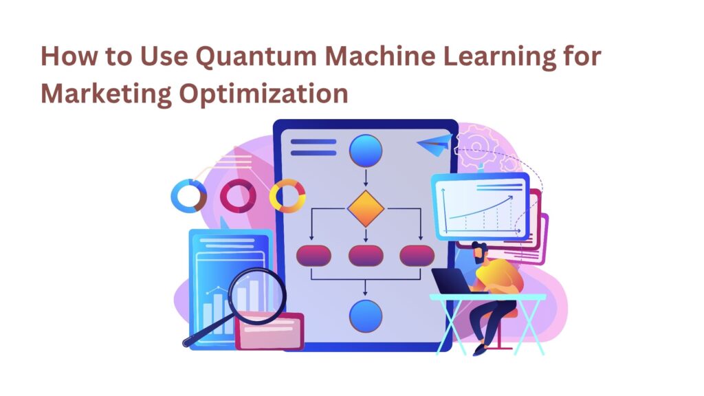 How to Use Quantum Machine Learning for Marketing Optimization