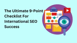 The Ultimate 9-Point Checklist For International SEO Success