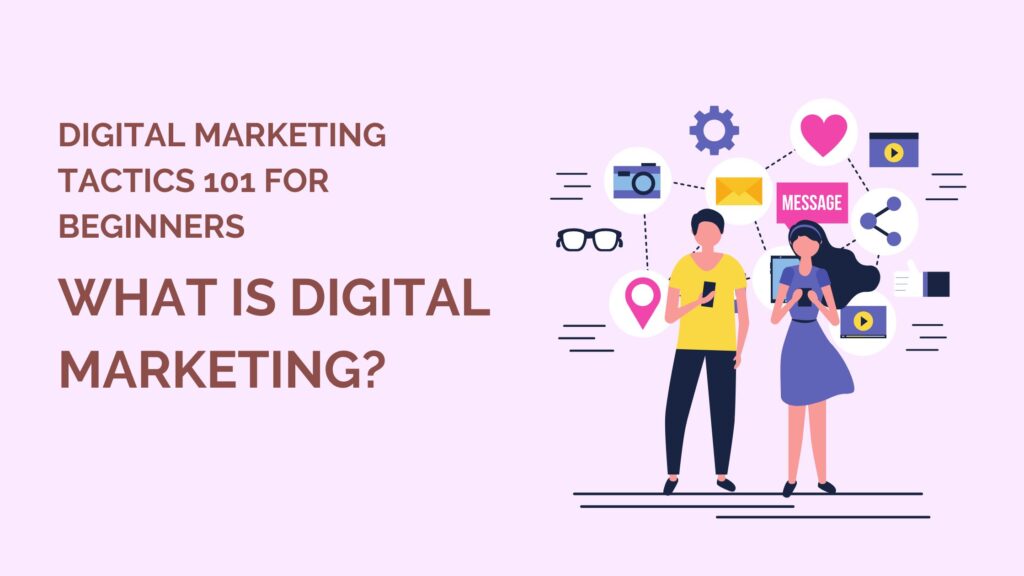 GB.DM.3.Digital Marketing Tactics 101 for Beginners: Importance of Digital Marketing for Businesses