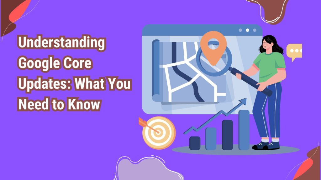 Understanding Google Core Updates: What You Need to Know