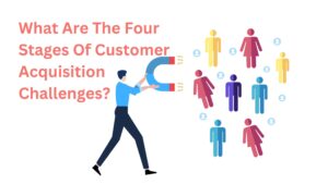 What Are The Four Stages Of Customer Acquisition Challenges?